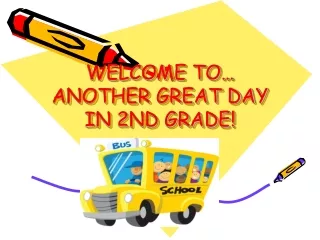 WELCOME TO… ANOTHER GREAT DAY IN 2ND GRADE!