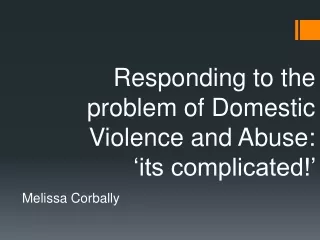 Responding to the problem of Domestic Violence and Abuse: ‘its complicated!’