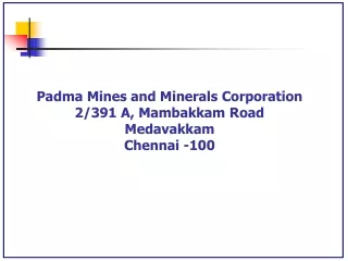 Padma Mines and Minerals Corporation 2/391 A, Mambakkam Road Medavakkam Chennai -100
