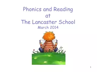 Phonics and Reading at  The Lancaster School March 2014