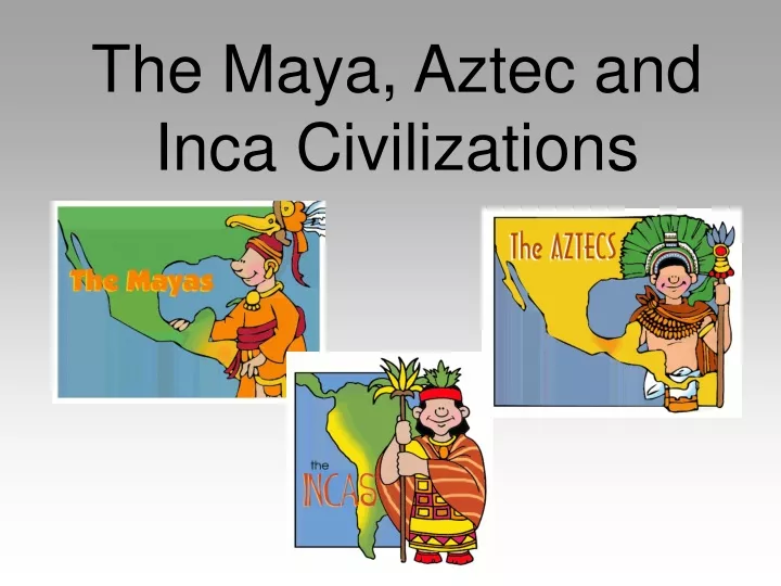 the maya aztec and inca civilizations