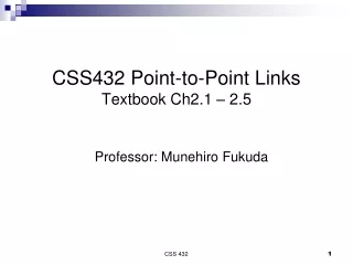 CSS432 Point-to-Point Links Textbook Ch2.1 – 2.5