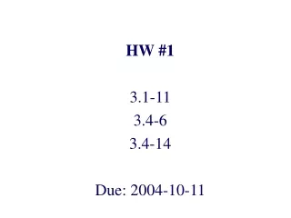 HW #1 3.1-11 3.4-6 3.4-14 Due: 2004-10-11