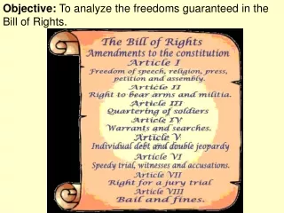 Objective:  To analyze the freedoms guaranteed in the Bill of Rights.