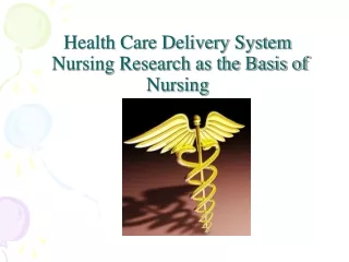 Health Care Delivery System  Nursing Research as the Basis of Nursing
