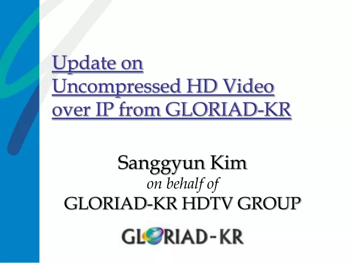 update on uncompressed hd video over ip from gloriad kr