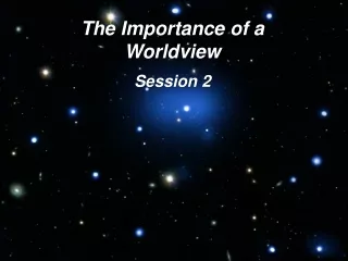 The Importance of a Worldview Session 2