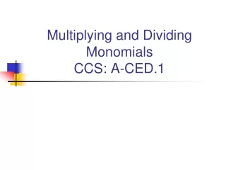 Multiplying and Dividing Monomials CCS: A-CED.1