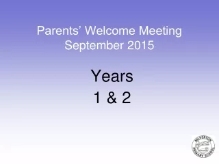 Parents’ Welcome Meeting September 2015