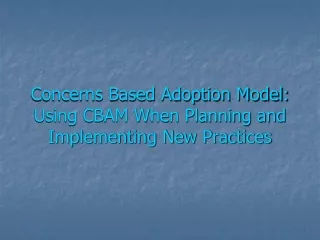 Concerns Based Adoption Model: Using CBAM When Planning and Implementing New Practices