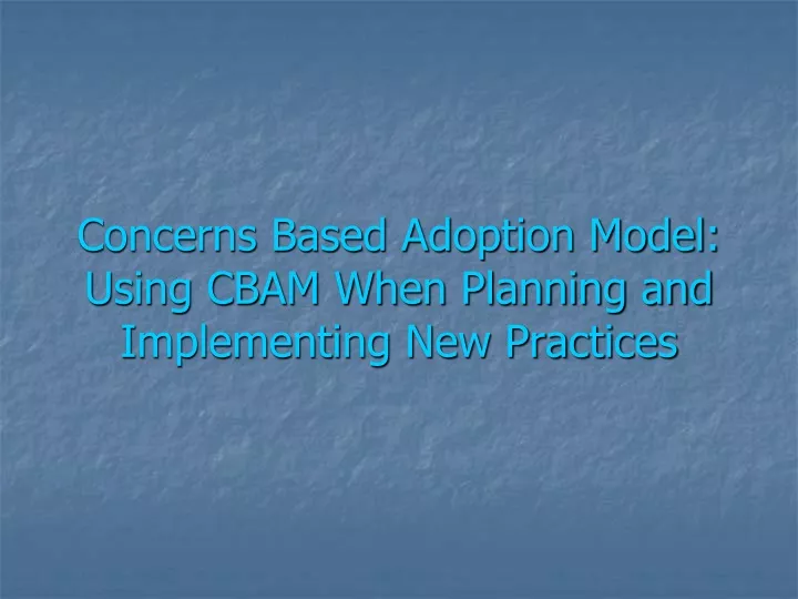 concerns based adoption model using cbam when planning and implementing new practices