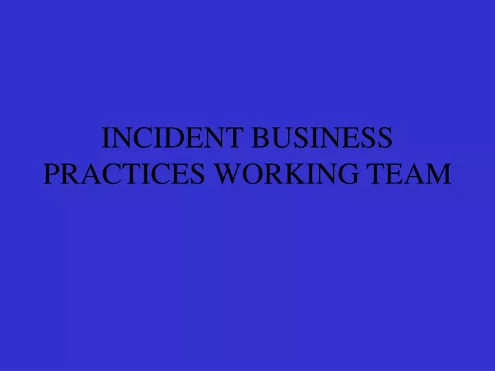 incident business practices working team