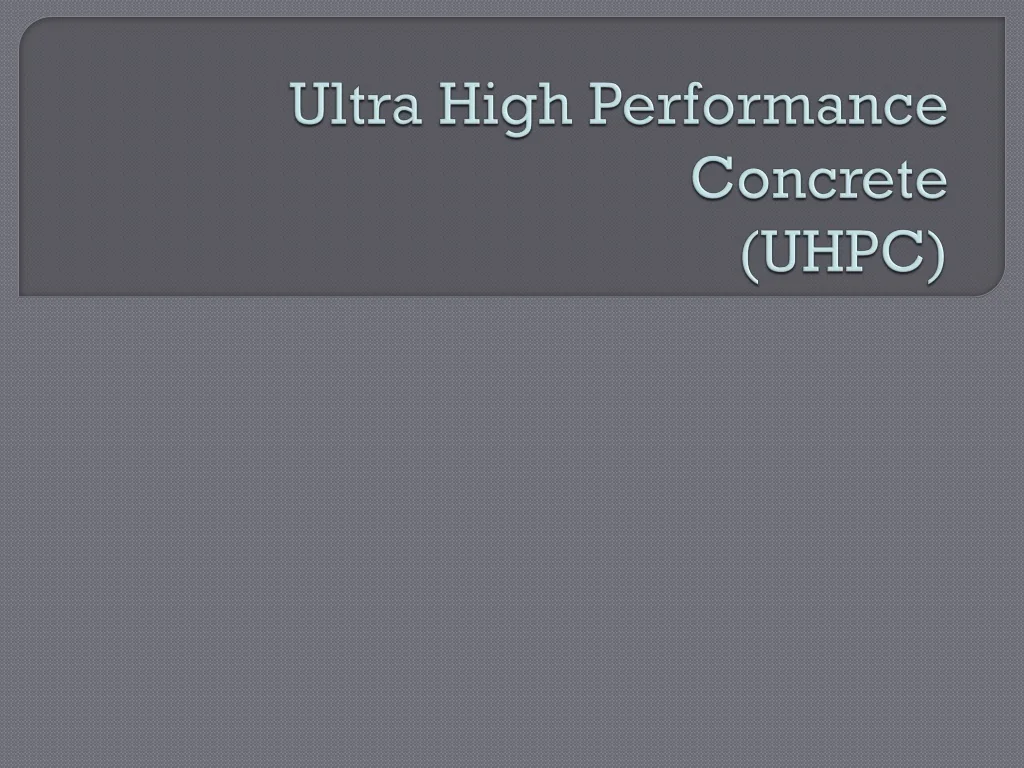 PPT - Ultra High Performance Concrete (UHPC) PowerPoint Presentation ...