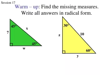 Warm – up : Find the missing measures.  Write all answers in radical form.