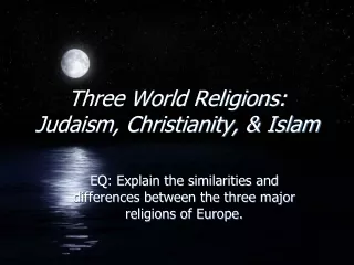 Three World Religions:  Judaism, Christianity, &amp; Islam