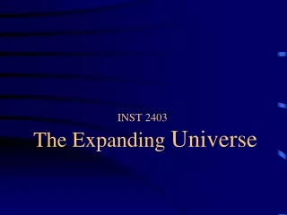 INST 2403 The Expanding  Universe