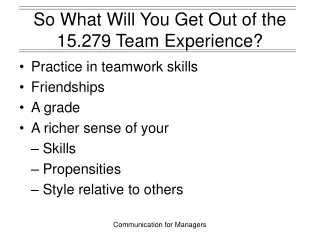 So What Will You Get Out of the  15.279 Team Experience?