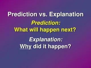 Prediction vs. Explanation
