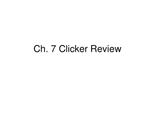 Ch. 7 Clicker Review