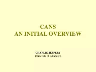 CANS AN INITIAL OVERVIEW