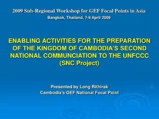 Presented by Long Rithirak  Cambodia’s GEF National Focal Point