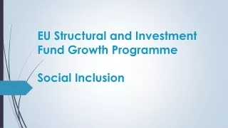EU Structural and Investment Fund Growth Programme Social Inclusion