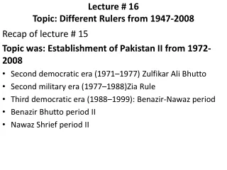 Lecture # 16    Topic: Different Rulers from 1947-2008