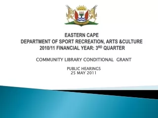EASTERN CAPE DEPARTMENT OF SPORT RECREATION, ARTS &amp;CULTURE  2010/11 FINANCIAL YEAR: 3 RD  QUARTER