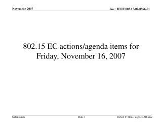 802.15 EC actions/agenda items for Friday, November 16, 2007