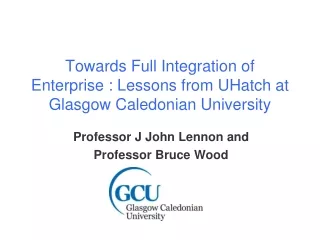 Towards Full Integration of Enterprise : Lessons from UHatch at Glasgow Caledonian University