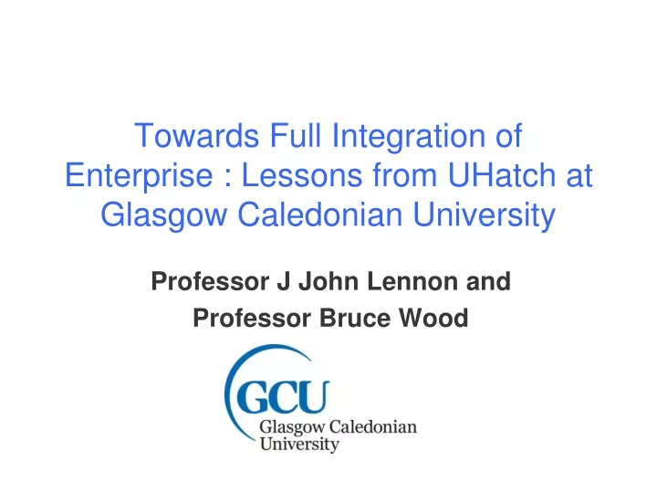 towards full integration of enterprise lessons from uhatch at glasgow caledonian university