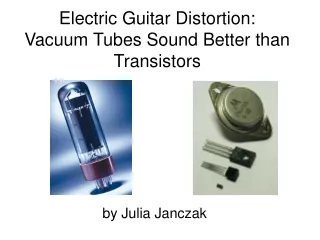Electric Guitar Distortion: Vacuum Tubes Sound Better than Transistors