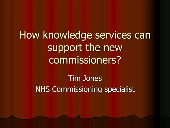 how knowledge services can support the new commissioners