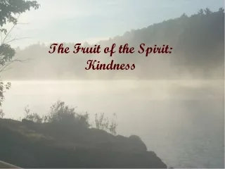 The Fruit of the Spirit :  Kindness