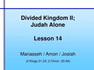 Divided Kingdom II; Judah Alone Lesson 14