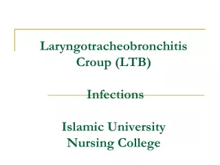 Laryngotracheobronchitis Croup (LTB)  Infections Islamic University  Nursing College