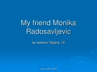 M y friend Monika Radosavljevic