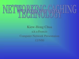 Kiew-Hong Chua a.k.a Francis Computer Network Presentation 12/5/00