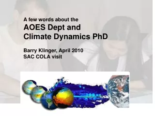 A few words about the  AOES Dept and  Climate Dynamics PhD Barry Klinger, April 2010