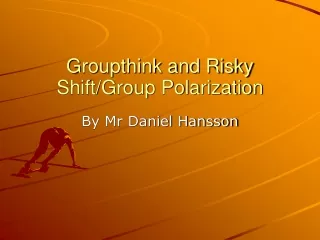 Groupthink and Risky Shift/Group Polarization