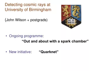 Detecting cosmic rays at  University of Birmingham ( John Wilson + postgrads)