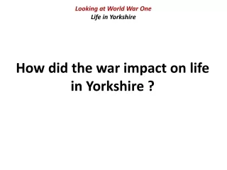 Looking at World War One Life in Yorkshire