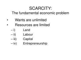 SCARCITY:  The fundamental economic problem