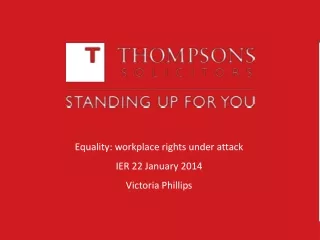 Equality: workplace rights under attack IER 22 January 2014 Victoria Phillips
