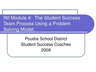 RtI Module 4:  The Student Success Team Process Using a Problem Solving Model.