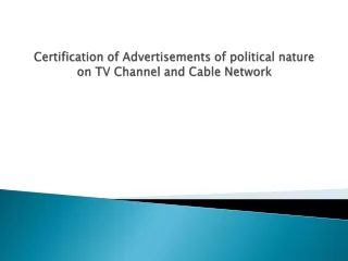 Certification of Advertisements of political nature on TV Channel and Cable Network