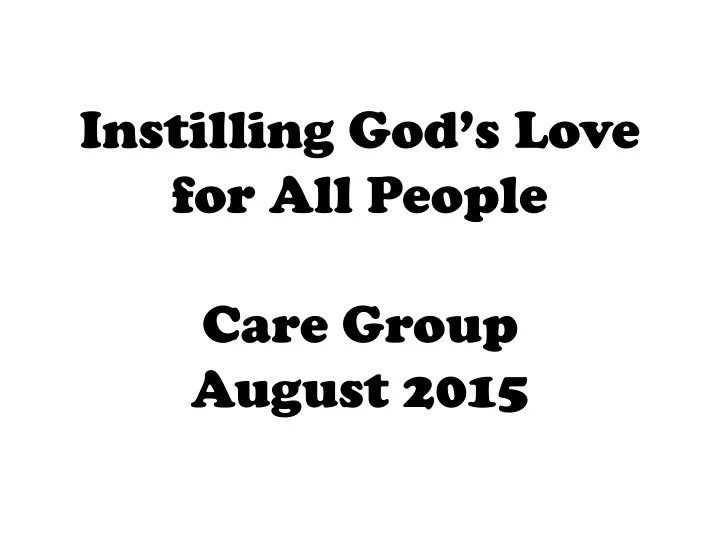 instilling god s love for all people care group august 2015