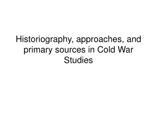Historiography, approaches, and primary sources in Cold War Studies