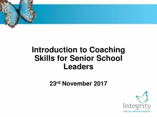 Introduction to Coaching Skills for Senior School Leaders 23 rd  November 2017