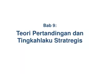 Bab  9 : Teori Pertandingan dan Tingkahlaku Stratregis